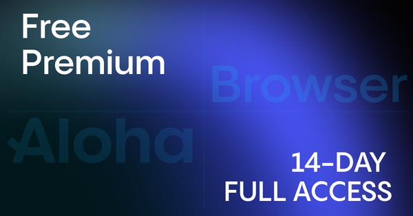 Enjoy 14 days of free access to Premium features in the Aloha Browser.